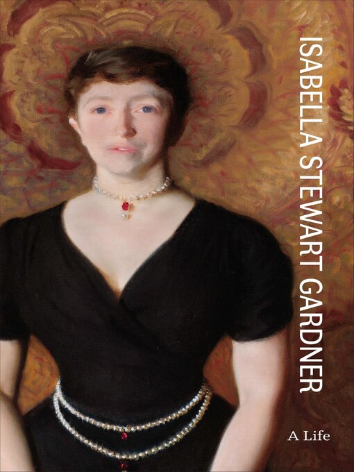 Title details for Isabella Stewart Gardner by Nathaniel Silver - Available